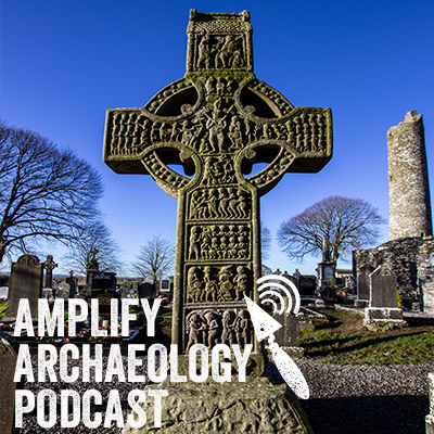 Irish High Crosses – Amplify Archaeology Podcast – Episode 26