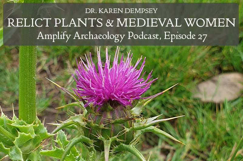 Relict Plants and Medieval Women Amplify Archaeology Podcast Episode 27 with Dr Karen Dempsey