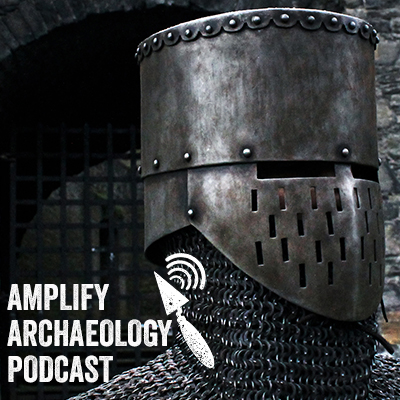 Archaeological Storytelling – Amplify Archaeology Podcast – Episode 32