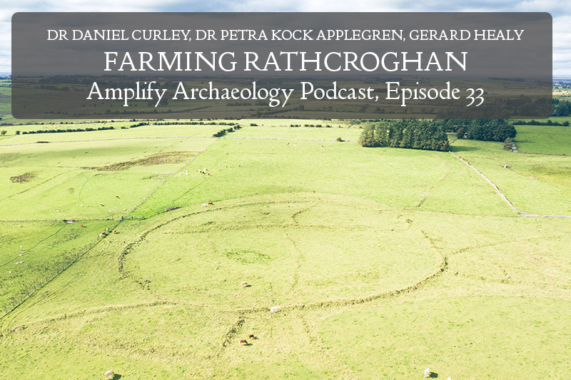Farming Rathcroghan Amplify Archaeology Podcast