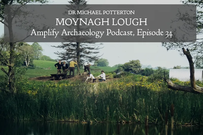 Moynagh Lough Amplify Archaeology Podcast