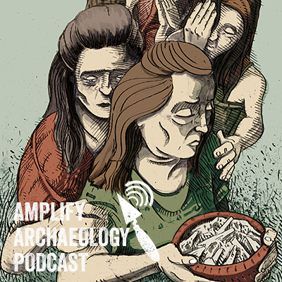 Death in Irish Prehistory Part 2 – Amplify Archaeology Podcast